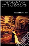 The drama of love and death. E-book. Formato EPUB ebook di Edward Carpenter