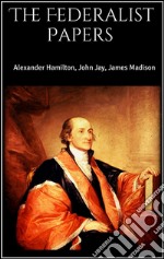 The Federalist Papers . E-book. Formato Mobipocket ebook