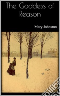 The goddess of reason. E-book. Formato Mobipocket ebook di Mary Johnston