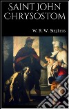 Saint John Chrysostom, his life and times. E-book. Formato Mobipocket ebook di W. R. W. Stephens