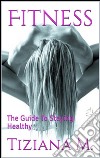 Fitness,The Guide To Staying Healthy. E-book. Formato Mobipocket ebook