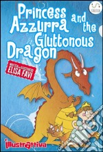 Princess Azzurra and the Gluttonous Dragon: illustrated children's books: funny bedtime story book for kids, ages 2-6, funny bedtime story. E-book. Formato Mobipocket ebook