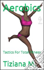 Aerobics, Tactics For Total Fitness. E-book. Formato EPUB ebook