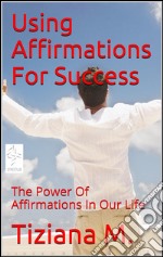 Using affirmations for success. E-book. Formato EPUB ebook