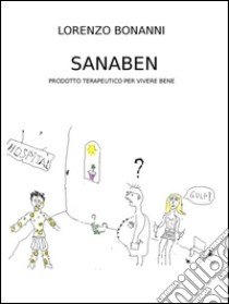 Sanaben. E-book. Formato EPUB ebook di Lorenzo Bonanni