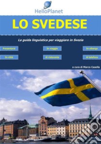 Lo Svedese - La guida linguistica per viaggiare in Svezia. E-book. Formato Mobipocket ebook di Marco Casella