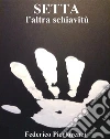Setta, l'altra schiavitù. E-book. Formato EPUB ebook di Federico Pierlorenzi