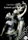 Amore perdonato. E-book. Formato EPUB ebook di Gabriele Mordini