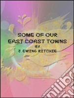 Some of our east coast towns. E-book. Formato EPUB