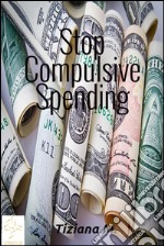 Stop compulsive spending. E-book. Formato EPUB ebook