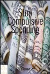 Stop compulsive spending. E-book. Formato EPUB ebook