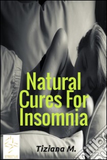 Natural cures for insomnia. E-book. Formato Mobipocket ebook di Tiziana M.