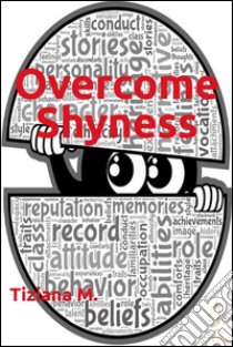 Overcome shyness. E-book. Formato Mobipocket ebook di Tiziana M.