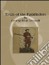 Trails of the pathfinders. E-book. Formato EPUB ebook di George Bird Grinnell