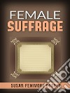 Female suffrage. E-book. Formato EPUB ebook di Susan Fenimore Cooper