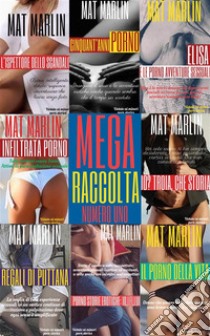 Mega raccolta numero uno (porn stories). E-book. Formato Mobipocket ebook di Mat Marlin