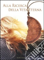 Alla ricerca della vita eterna. E-book. Formato Mobipocket ebook