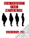 How to really boost your metabolism. E-book. Formato Mobipocket ebook