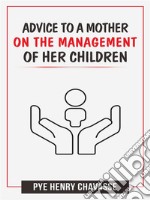 Advice to a mother on the management of her children. E-book. Formato EPUB ebook