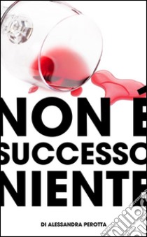 Non è successo niente. E-book. Formato Mobipocket ebook di Alessandra Perotta