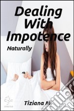 Dealing with impotence, naturally. E-book. Formato EPUB ebook