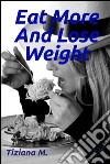 Eat more and lose weight. E-book. Formato Mobipocket ebook