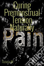 Curing premenstrual tension naturally. E-book. Formato EPUB ebook