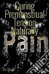 Curing premenstrual tension naturally. E-book. Formato EPUB ebook