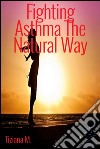 Fighting asthma the natural way. E-book. Formato EPUB ebook