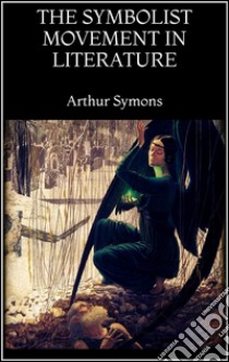 The symbolist movement in literature. E-book. Formato Mobipocket ebook di Arthur Symons