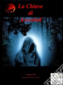 La Chiave di Azarahal. E-book. Formato EPUB ebook di Francesco Nori