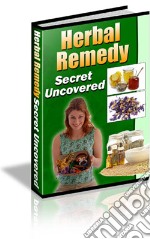 Herbal remedy secret uncovered. E-book. Formato PDF ebook