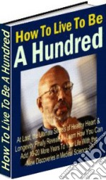 How to live to be a hundred. E-book. Formato PDF ebook