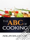 The A B C of cooking. E-book. Formato EPUB ebook di Adelin Balch Coit