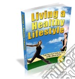 Living a healthy lifestyle. E-book. Formato PDF ebook