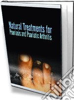 Natural treatments for psoriasis and psoriatic arthritis. E-book. Formato PDF ebook