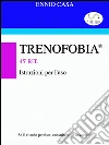 Trenofobia - Istruzioni per l'uso. E-book. Formato Mobipocket ebook di Ennio Casa