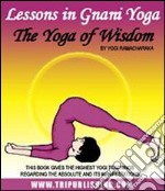 Lessons in gnani yoga: the yoga of wisdom. E-book. Formato PDF ebook