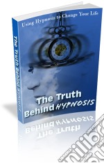 The truth behind hypnosis. E-book. Formato PDF ebook