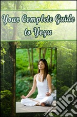 Your complete guide to yoga. E-book. Formato PDF ebook