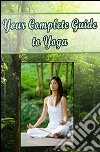Your complete guide to yoga. E-book. Formato PDF ebook