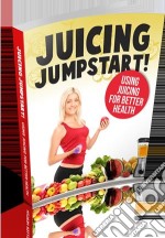 Juicing jumpstart. E-book. Formato PDF ebook