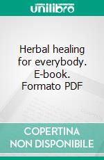 Herbal healing for everybody. E-book. Formato PDF ebook di Ouvrage Collectif