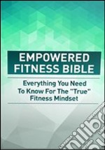  Empowered Fitness Bible. E-book. Formato PDF ebook