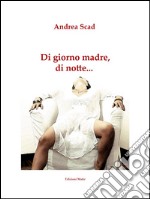 Di giorno madre, di notte.... E-book. Formato Mobipocket ebook