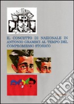 Il concetto di nazionale in Antonio Gramsci ai tempi del compromesso storico. E-book. Formato Mobipocket ebook