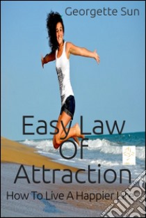 Easy law of attraction. E-book. Formato EPUB ebook di Georgette Sun