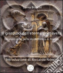 Il giardino dell'eterna primavera: gli stipiti delle porte del Battistero di Firenze. E-book. Formato Mobipocket ebook di Lorna Bianchi