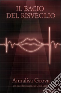 Il Bacio Del Risveglio. E-book. Formato EPUB ebook di Annalisa Grova