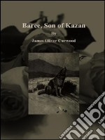 Baree, son of Kazan. E-book. Formato Mobipocket ebook